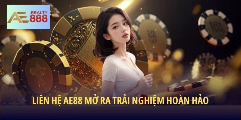 Liên hệ AE888 trải nghiệm hoàn hảo